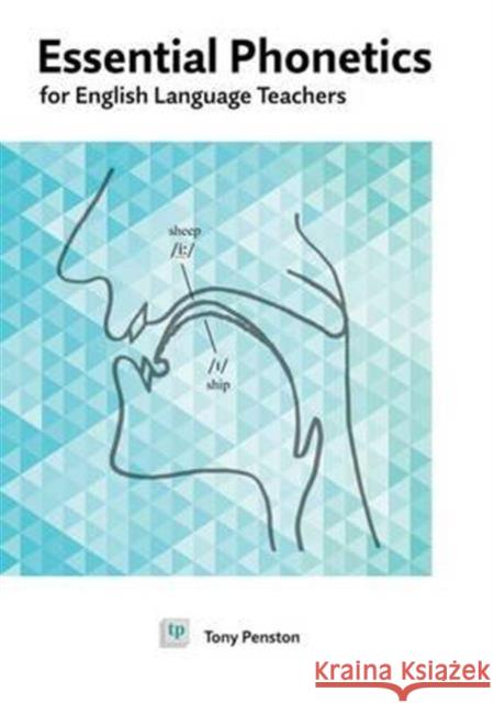Essential Phonetics for English Language Teachers Tony Penston 9780953132331 TP Publications
