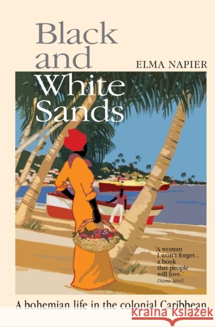 Black and White Sands: A Bohemian Life in the Colonial Caribbean Elma Napier 9780953222445