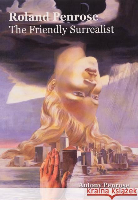 Roland Penrose: The Friendly Surrealist Antony Penrose 9780953238958