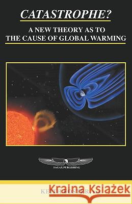 Catastrophe? A New Theory As To The Cause of Global Warming Keith Foster 9780953240739 Sagax Publishing