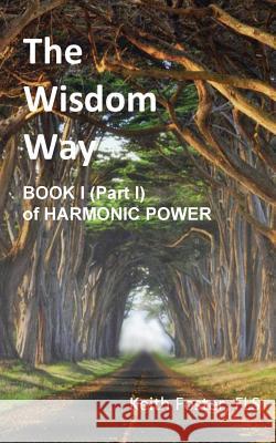 The Wisdom Way - Book 1 (Part 1 of Harmonic Power) Keith Edward Foster   9780953240791 Sagax Publishing