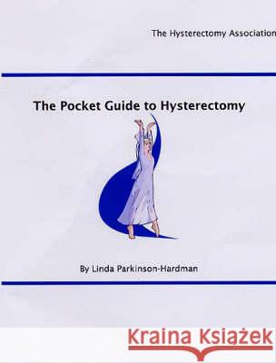 The Pocket Guide to Hysterectomy Linda Parkinson-Hardman 9780953244522 The Hysterectomy Association