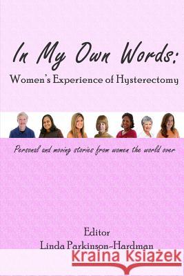 In My Own Words: Women's Experience of Hysterectomy Linda Parkinson-Hardman 9780953244560