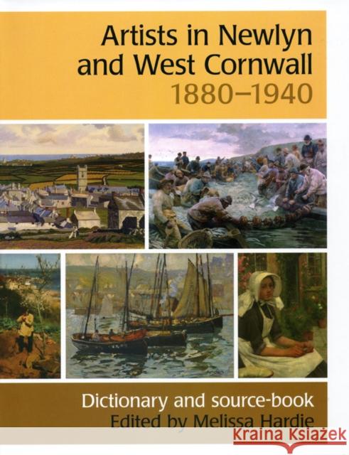Artists in Newlyn and West Cornwall, 1880-1940: A Dictionary and Source Book Melissa Hardie 9780953260966