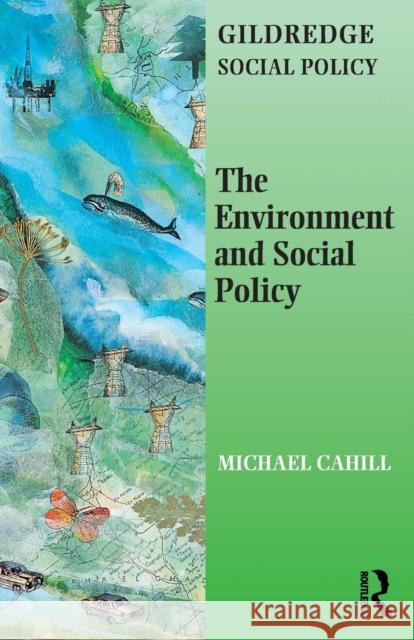 The Environment and Social Policy Michael Cahill 9780953357185 GILDREDGE PRESS LTD