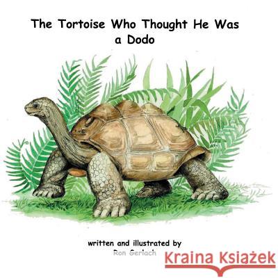 The Tortoise Who Thought He Was a Dodo Ron Gerlach   9780953378791 Phelsuma Press