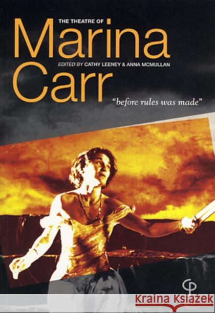 The Theatre of Marina Carr : Before Rules Was Made Cathy Leeney Anna McMullan 9780953425778 Carysfort Press