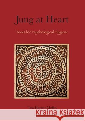 Jung at Heart: Tools for Psychological Hygiene Tess Harper-Molloy 9780953479238 Aisling Publications