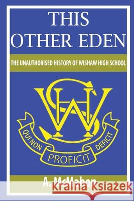 This Other Eden: The Unauthorised History of Wishaw High School A. McMahon 9780953510917 A McMahon