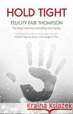 Hold Tight Felicity Fair Thompson 9780953512331 Hatchet Publications