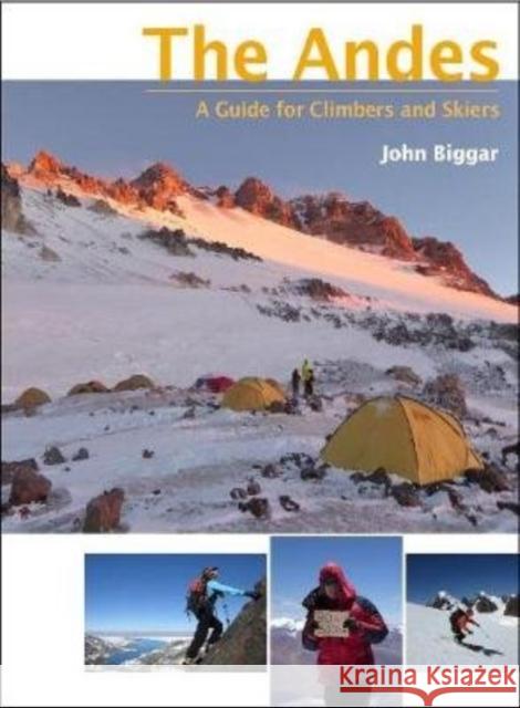 The Andes: A Guide for Climbers and Skiers John Biggar 9780953608768 Andes