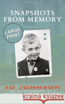 Snapshots from Memory: The Autobiography of a Greenock Academy Schoolboy Peter Joseph Johnson 9780953623884 Rosebine Press