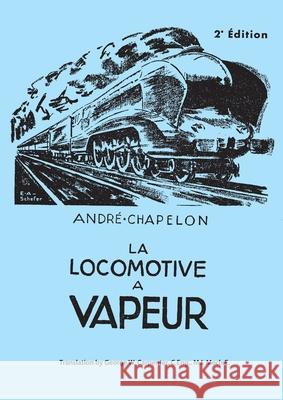 La Locomotive a Vapeur Andre Chapelon George W. Carpenter 9780953652303 Camden Miniature Steam Services