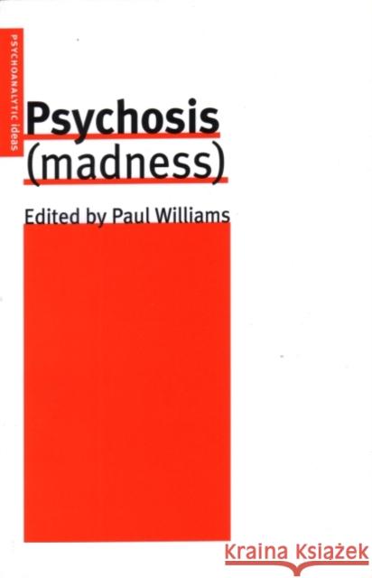 Psychosis (Madness) Paul Williams Paul Williams 9780953710508 Karnac Books