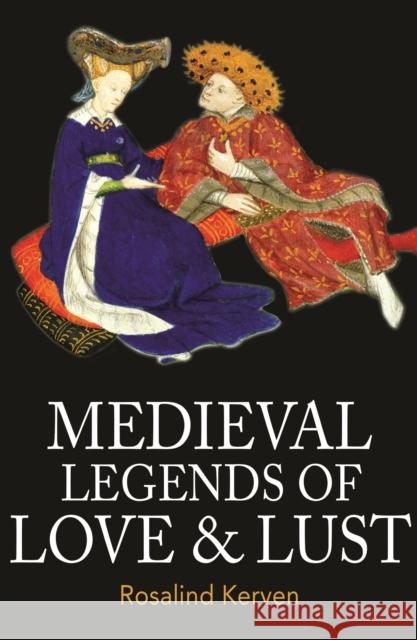 Medieval Legends of Love & Lust Kerven, Rosalind 9780953745494 Talking Stone