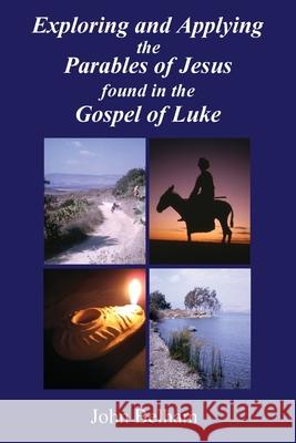 Exploring and Applying the Parables of Jesus found in the Gospel of Luke John Belham 9780953748921 Parva Press