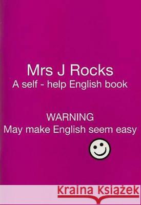 Mrs J Rocks : A Self-help English Book: Warning May Make English Seem Easy  9780953762859 