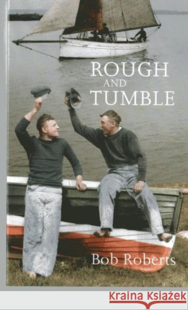 Rough and Tumble Bob Roberts 9780953818099 SEAFARER BOOKS