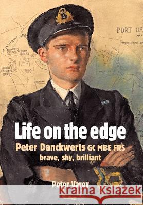 Life on the Edge: Peter Danckwerts GC MBE Frs Varey, Peter 9780953844012