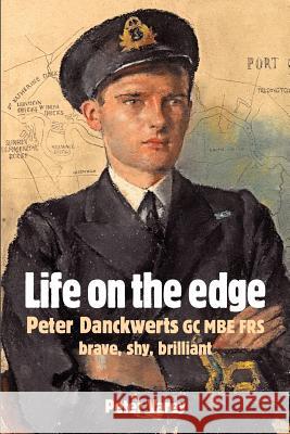 Life on the Edge: Peter Danckwerts GC MBE Frs Varey, Peter 9780953844029