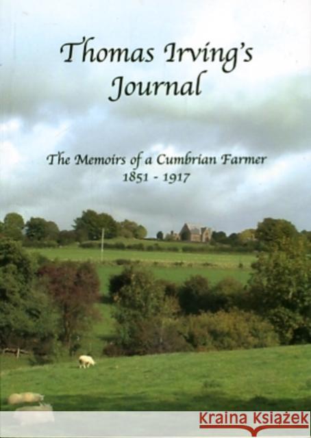 Thomas Irving's Journal: The Memoirs of a Cumbrian Farmer 1851-1917 Thomas Irving, Hilary Kristensen 9780953844319 Wagtail Press