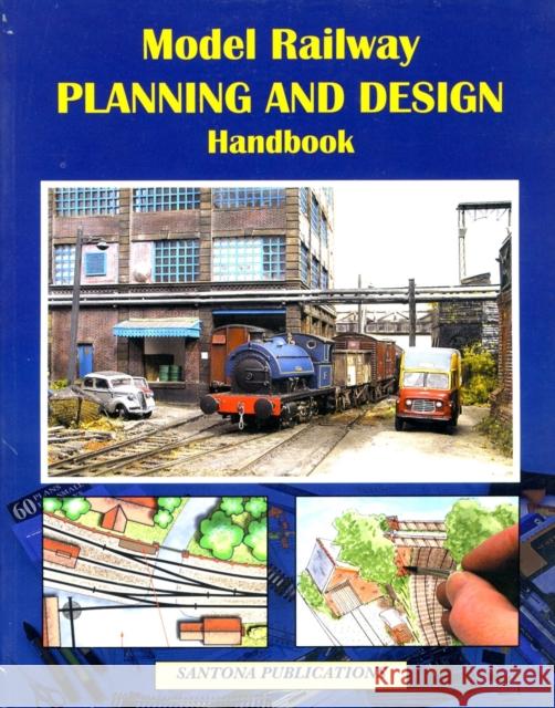 Model Railway Planning and Design Handbook Steve Flint, Paul A. Lunn, Neil A. Ripley, Ken Gibbons, Jack Burnard 9780953844852 Santona Publications