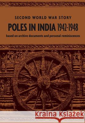 Poles in India 1942-1948: Second World War Story Teresa Glazer, Jan Siedlecki, Danka Pniewska, Wiesia Kleszko, Joanna Chmielowska 9780953892839 Association of Poles in India 1942-1948