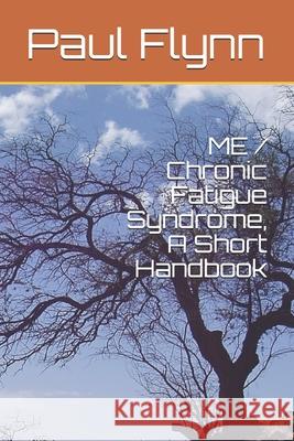 ME / Chronic Fatigue Syndrome, A Short Handbook Paul Flynn 9780953917921