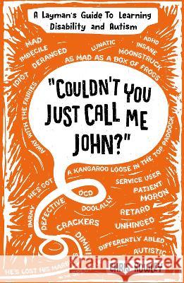 Couldn't You Just Call Me John?: A Layman's Guide To Learning Disability and Autism Rowley, Chris 9780953934058