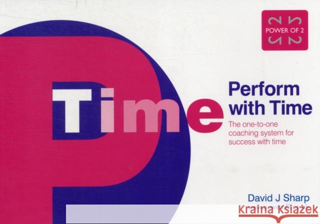 Perform with Time: The One-to-one Coaching System for Success with Time Sharp, David J. 9780953981229