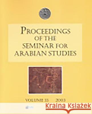 Proceedings of the Seminar for Arabian Studies Volume 33 (2003) Michael MacDonald 9780953992348