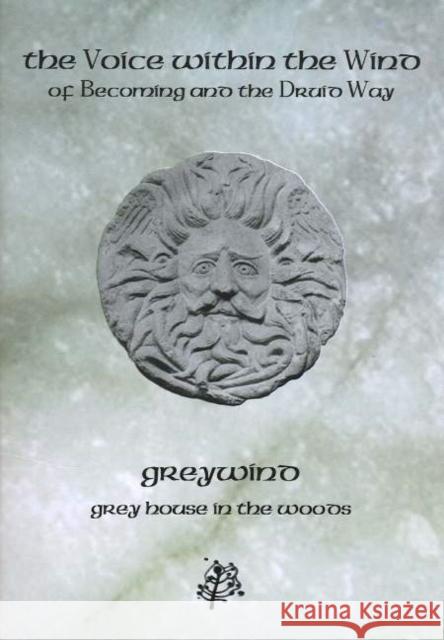 Voice Within the Wind: Of Becoming & the Druid Way Greywind 9780954053109 Grey House in the Woods