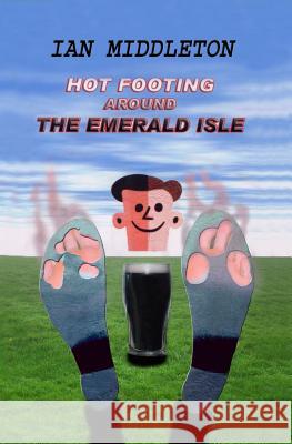 Hot Footing Around the Emerald Isle Ian Bryan Middleton 9780954077914 Schmetterling Productions