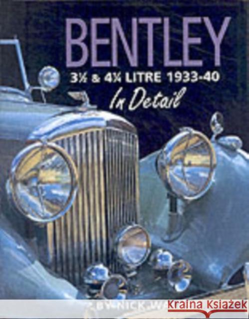 Bentley 3-1/2 and 4-1/4 Litre in Detail 1933-40 Nick Walker Herrige & Sons Ltd 9780954106317 Herridge & Sons Ltd