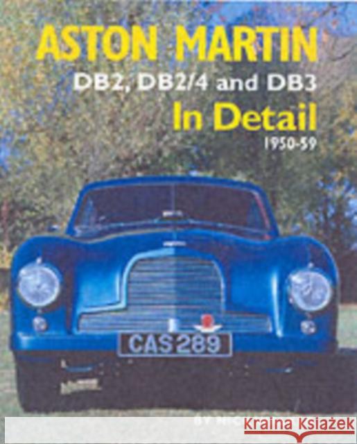 Aston Martin: DB2,DB2/4 and DB3 in Detail 1950-1959 Nick Walker 9780954106331 Herridge & Sons Ltd