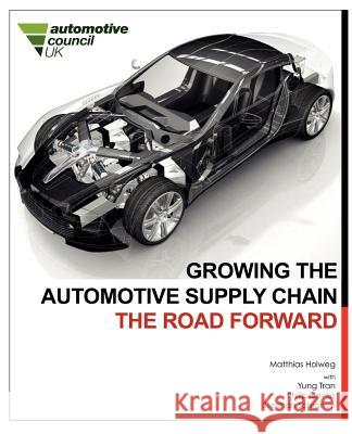 Growing the Automotive Supply Chain: the Road Forward Matthias Holweg, Yung Tran, Philip Davies 9780954124496 PICSIE Books