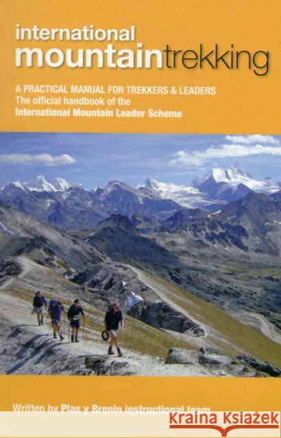 International Mountain Trekking: A Practical Manual for Trekkers & Leaders Plas y Brenin (Wales) National Mountain Centre 9780954151171 Mountain Training