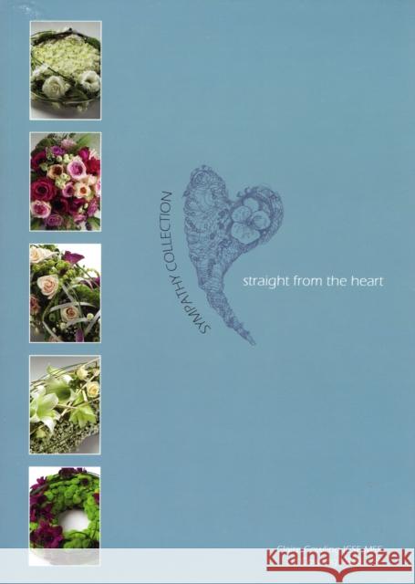 Straight from the Heart, Sympathy Collection Claire Marie Cowling Elizabeth Margaret Cowling 9780954196097 Thrive Floristry