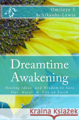 DreamTime Awakening: Healing Ideas and Wisdom to Save our Water & Life on Earth Lewis, L. Derrick 9780954206628 Naked Truth Press