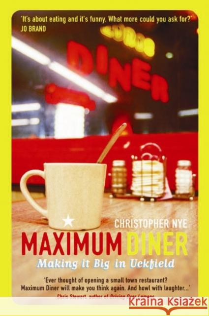 Maximum Diner : Making it Big in Uckfield Christopher Nye 9780954221737 SORT OF BOOKS