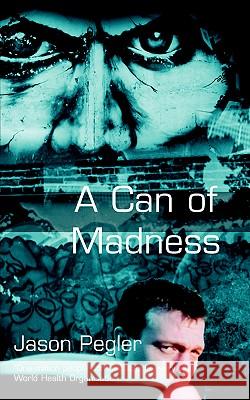 A Can of Madness: Memoir on bipolar disorder and manic depression Pegler, Jason 9780954221829