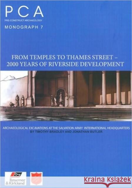 From Temples to Thames Street - 2000 Years of Riverside Development: Archaeological Excavations at the Salvation Army International Headquarters Timothy Bradley 9780954293864 Pre-Construct Archaeology