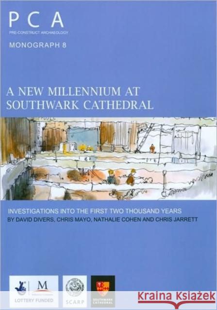 A New Millennium at Southwark Cathedral: Investigations Into the First Two Thousand Years Natalie Cohen David Divers Chris Jarrett 9780954293871 Pre-Construct Archaeology