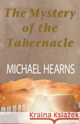 The Mystery of the Tabernacle Michael Hearns 9780954342777 Michael Hearns