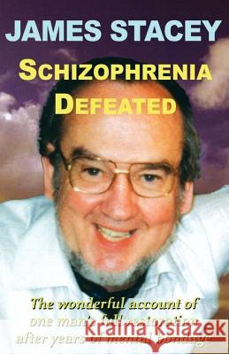 Schizophrenia Defeated James Stacey 9780954357344