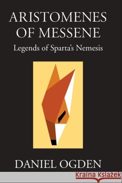 Aristomenes of Messene: Legends of Sparta's Nemesis David Ogden 9780954384548 David Brown Book Company