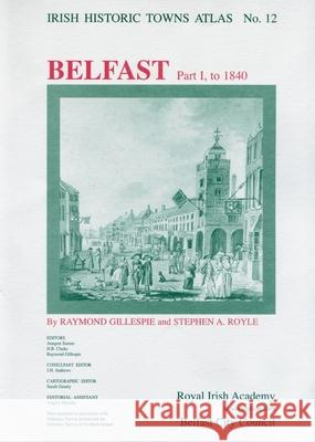 Irish Historic Towns Atlas No. 12: Belfast, Part I, to 1840  9780954385507 Royal Irish Academy