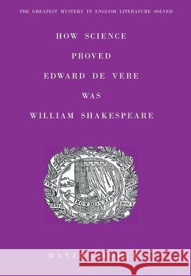How Science Proved Edward De Vere Was William Shakespeare David L. Roper 9780954387389