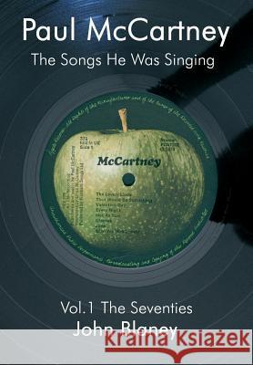 Paul McCartney: The Songs He Was Singing: v. 1: The Seventies John Blaney 9780954452827
