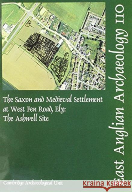 The Saxon and Medieval Settlement at West Fen Road, Ely: The Ashwell Site Mortimer, Richard 9780954482411 East Anglian Archaeology